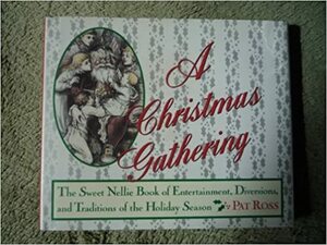 A Christmas Gathering: Entertainment, Diversions, and Traditions of the Holiday Season by Pat Ross