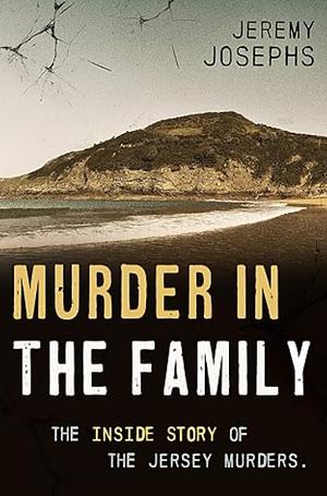 Murder in the Family: Inside story of the Jersey murders by Jeremy Josephs