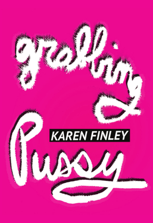 Grabbing Pussy by Karen Finley