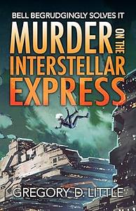 Murder on the Interstellar Express by Gregory D. Little