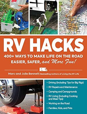 RV Hacks: 400+ Ways to Make Life on the Road Easier, Safer, and More Fun! by Marc Bennett, Julie Bennett
