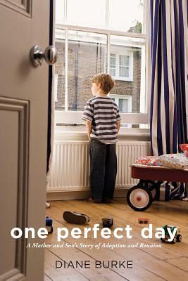 One Perfect Day: A Mother and Son's Story of Adoption and Reunion by Diane Burke