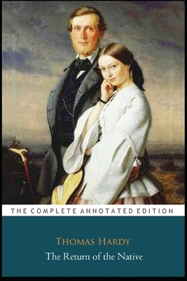 The Return of the Native by Thomas Hardy (Fiction, Romance novel) "The New Unabridged & Annotated Edition" by Thomas Hardy