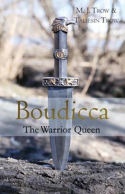 Boudicca: The Warrior Queen by Taliesin Trow, M. J. Trow