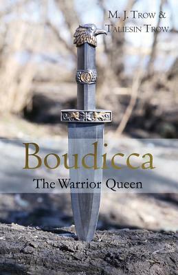 Boudicca: The Warrior Queen by M.J. Trow, Taliesin Trow