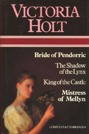 Bride Of Pendorric / The Shadow Of Lynx / King Of The Castle / Mistress Of Mellyn by Victoria Holt