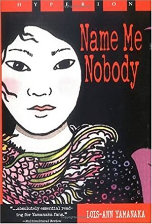 Name Me Nobody by Lois-Ann Yamanaka