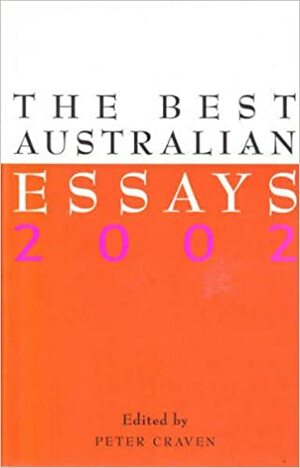 The Best Australian Essays 2002 by Peter Craven