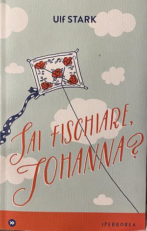 Sai fischiare, Johanna? by Ulf Stark