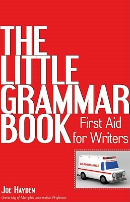 The Little Grammar Book: First Aid for Writers by Joe Hayden
