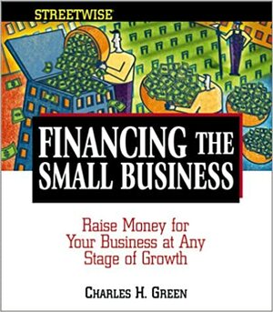 Streetwise Financing The Small Business by Charles H. Green