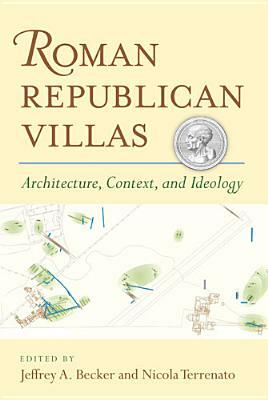 Roman Republican Villas: Architecture, Context, and Ideology by Nicola Terrenato, Jeffrey A. Becker