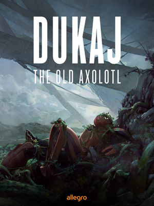 The Old Axolotl: Hardware Dreams by Jacek Dukaj