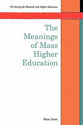 The Meanings of Mass Higher Education by Peter Scott, Bernard Scott