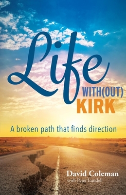 Life With(out) Kirk: A Broken Path That Finds Direction by Peter Lundell, David Coleman