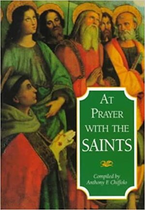 At Prayer with the Saints by Anthony F. Chiffolo