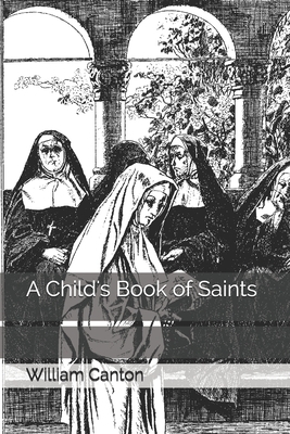 A Child's Book of Saints by William Canton
