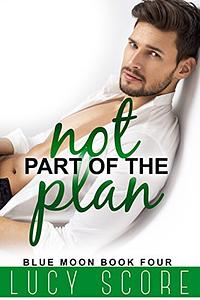 Not Part of the Plan by Lucy Score