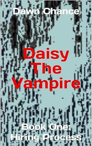 Daisy The Vampire Book One: Hiring Process by Dawn Chance