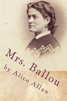 Mrs. Ballou: A novel inspired by actual people and events by Alice Allan