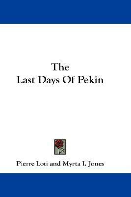 The Last Days of Pekin by Pierre Loti, Myrta I. Jones