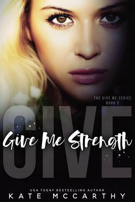 Give Me Strength by Mrs Maxann Dobson, Mrs Kate S. McCarthy