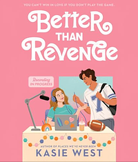 Better Than Revenge by Kasie West