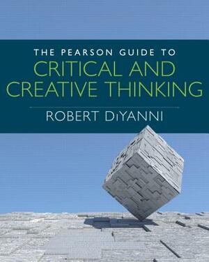 The Pearson Guide to Critical and Creative Thinking by Robert DiYanni