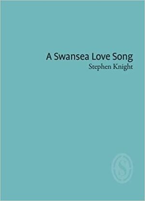 A Swansea Love Song by Stephen Knight