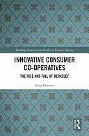 Innovative Consumer Co-operatives: The Rise and Fall of Berkeley by Greg Patmore