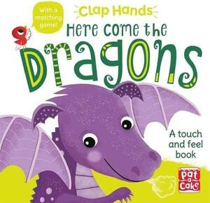 Here Come the Dragons: A touch-and-feel board book by Pat-a-Cake