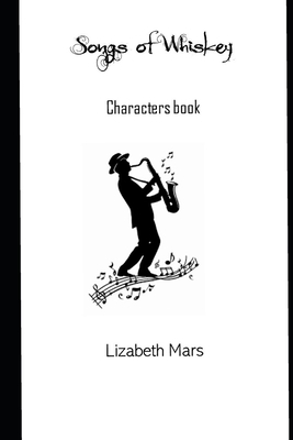 Songs of Whiskey -: characters by Lizabeth Mars