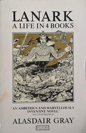 Lanark: A Life in Four Books by Alasdair Gray