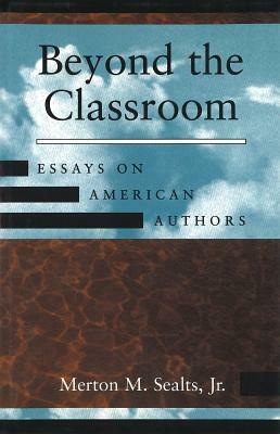 Beyond the Classroom: Essays on American Authors by Merton M. Sealts