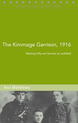 The Kimmage Garrison, 1916: Making Billy-Can Bombs at Larkfield by Ann Matthews