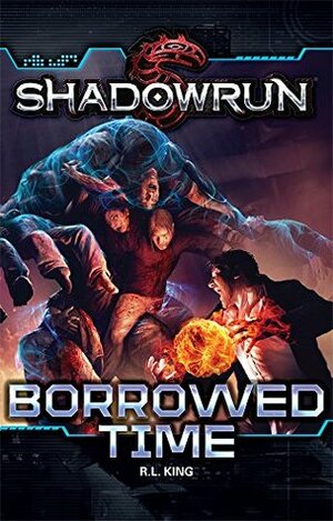 Shadowrun: Borrowed Time by R.L. King