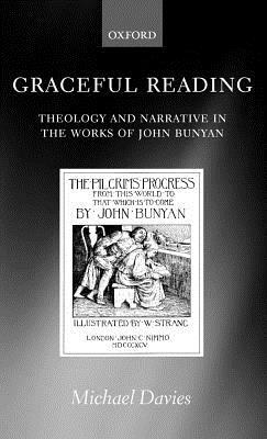 Graceful Reading: Theology and Narrative in the Works of John Bunyan by Michael Davies