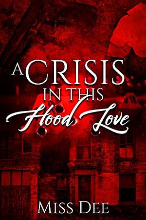 A Crisis In This Hood Love by Miss Dee