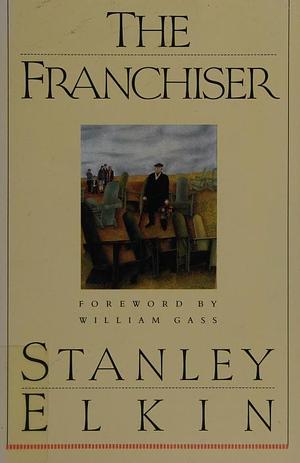 The Franchiser by William H. Gass, Stanley Elkin