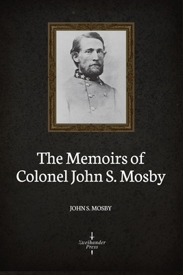 The Memoirs of Colonel John S. Mosby by John S. Mosby