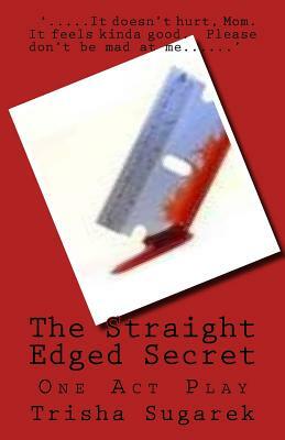 The Straight Edged Secret: One Act Play by Trisha Sugarek