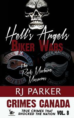 Hell's Angels Biker Wars: The Rock Machine Massacres by Rj Parker
