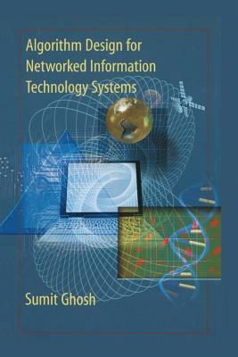 Algorithm Design for Networked Information Technology Systems by Sumit Ghosh
