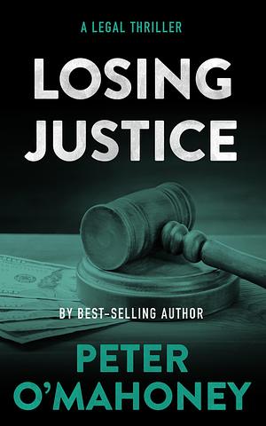 Losing Justice by Peter O'Mahoney, Peter O'Mahoney