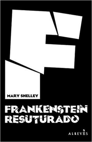 Frankenstein resuturado by Ismael Martínez Biurrun, Rosa Masip, Milagros Frias, Elisa Victoria, Espido Freire, Vanessa Montfort, Juan Ramón Biedma, Miguel Ángel Hernández, Eva Díaz Riobello, Aixa de la Cruz, Irene Gracia, Josete Ordóñez, Iñaki Quijano, Mary Shelley, Matías Candeira, Valeria Correa Fiz, Julio César Iglesias, Raquel Lanseros, Patricia Esteban Erlés, Elia Barceló, Yolanda Castaño, Luca Germini, Fernando Marías, Clara Peñalver, Juan Jacinto Muñoz Rengel, María Zaragoza, Ricard Ruiz Garzón