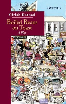 Boiled Beans on Toast: A Play by Girish Karnad