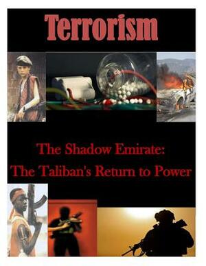 The Shadow Emirate: The Taliban's Return to Power by Naval Postgraduate School