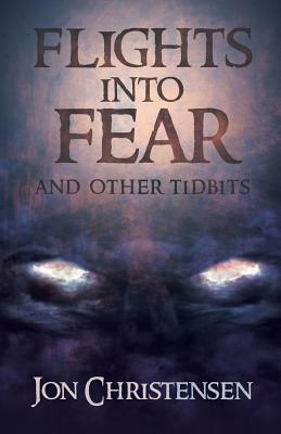 Flights Into Fear: and other tidbits by Jon Christensen