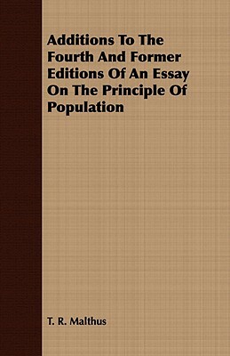 Additions to the Fourth and Former Editions of an Essay on the Principle of Population by Thomas Robert Malthus, T. R. Malthus