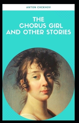 The Chorus Girl and Other Stories: : [Annotated] (Classic Russian Literature) by Anton Chekhov